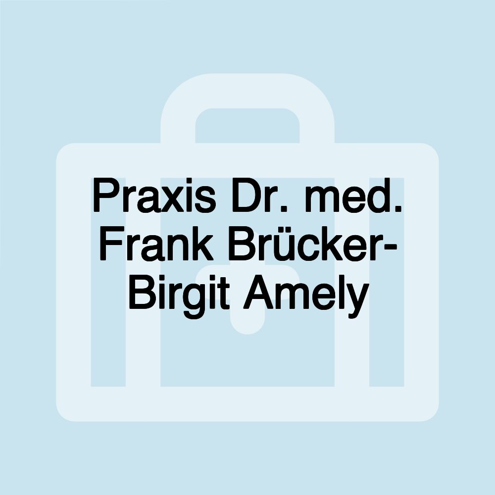 Praxis Dr. med. Frank Brücker- Birgit Amely