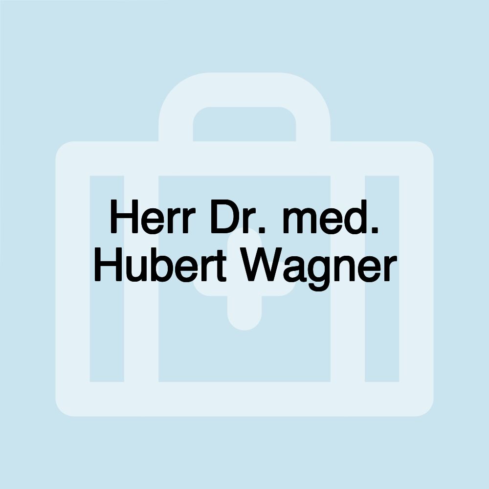 Herr Dr. med. Hubert Wagner