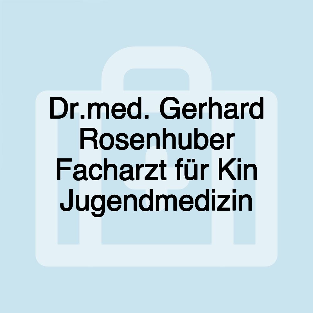 Dr.med. Gerhard Rosenhuber Facharzt für Kin Jugendmedizin