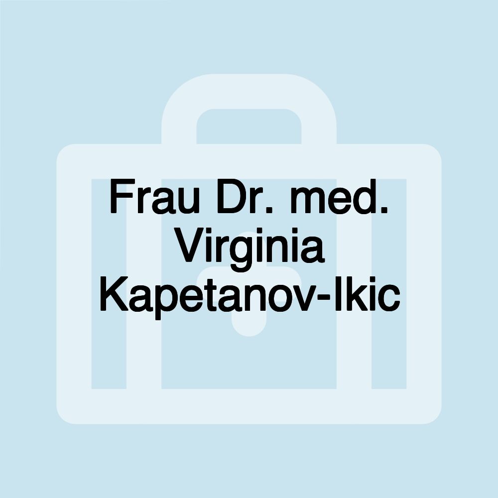 Frau Dr. med. Virginia Kapetanov-Ikic