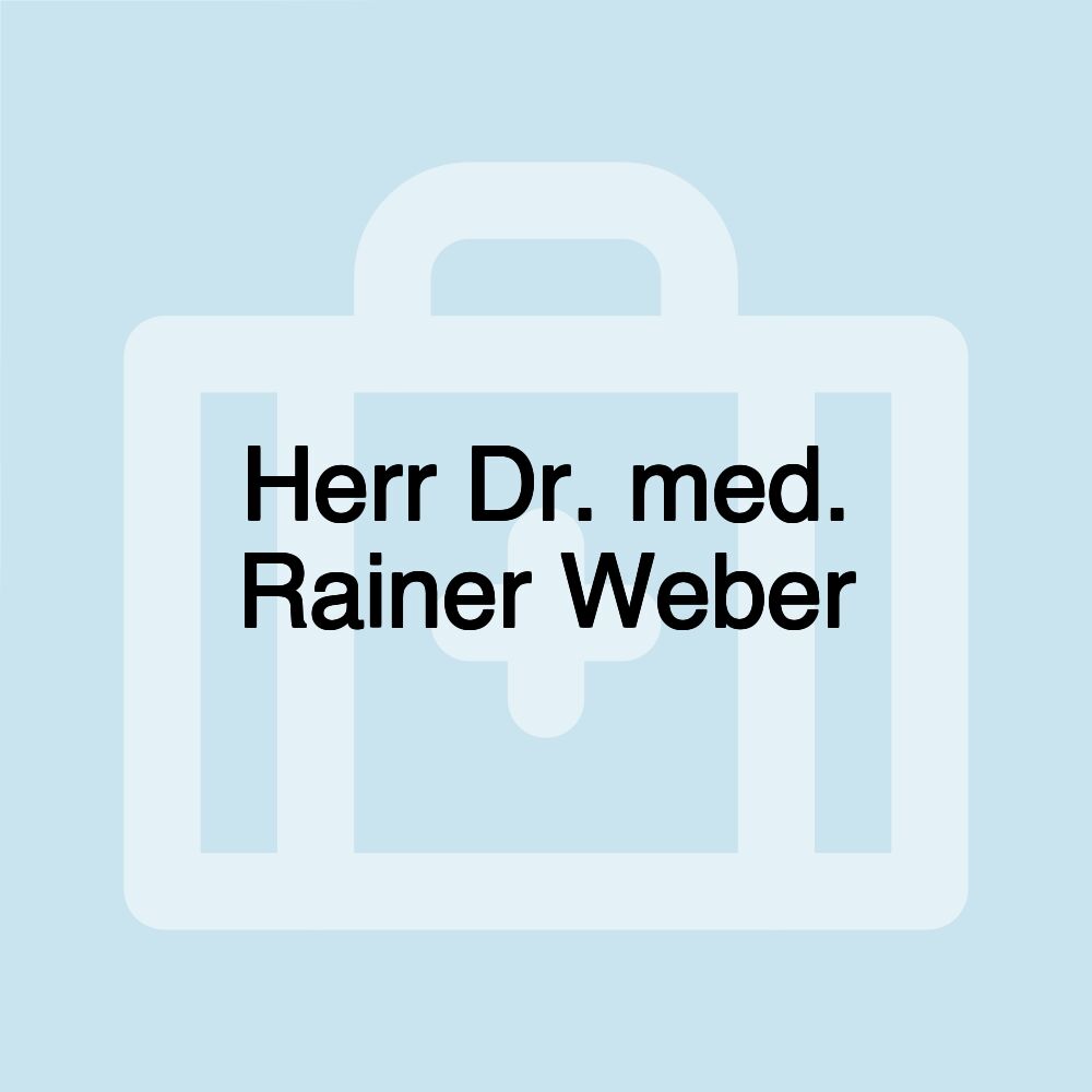 Herr Dr. med. Rainer Weber