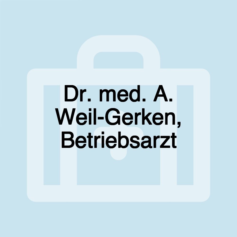 Dr. med. A. Weil-Gerken, Betriebsarzt