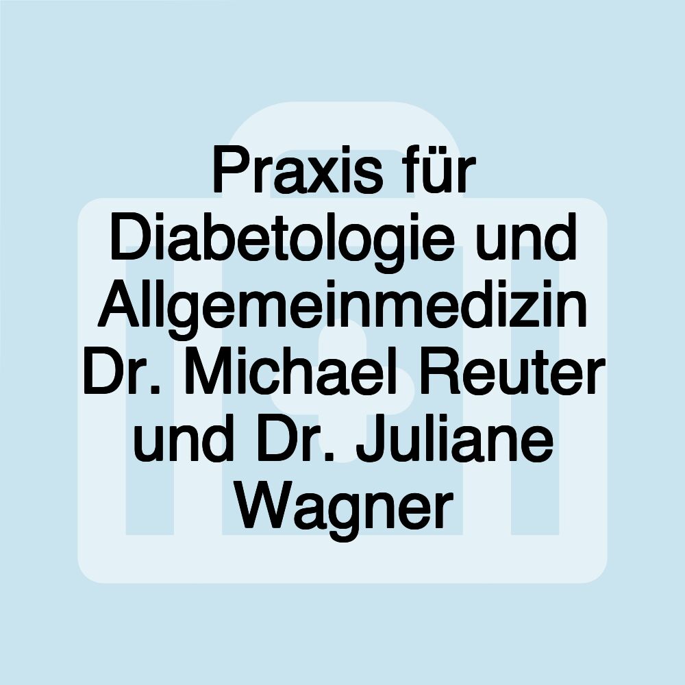 Praxis für Diabetologie und Allgemeinmedizin Dr. Michael Reuter und Dr. Juliane Wagner