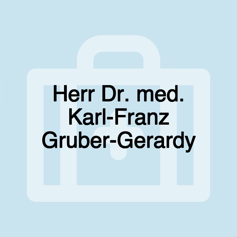 Herr Dr. med. Karl-Franz Gruber-Gerardy