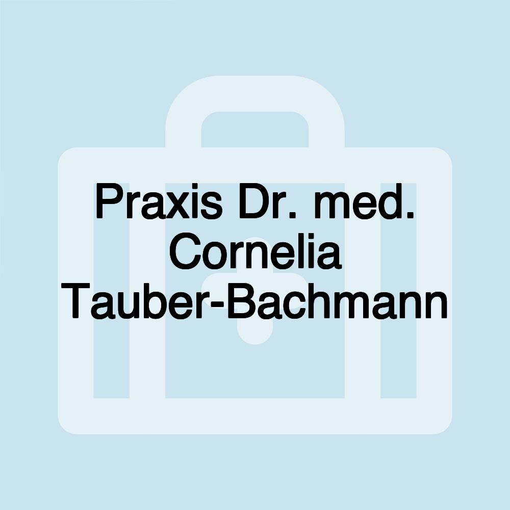 Praxis Dr. med. Cornelia Tauber-Bachmann