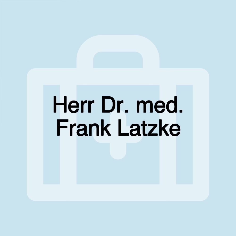 Herr Dr. med. Frank Latzke