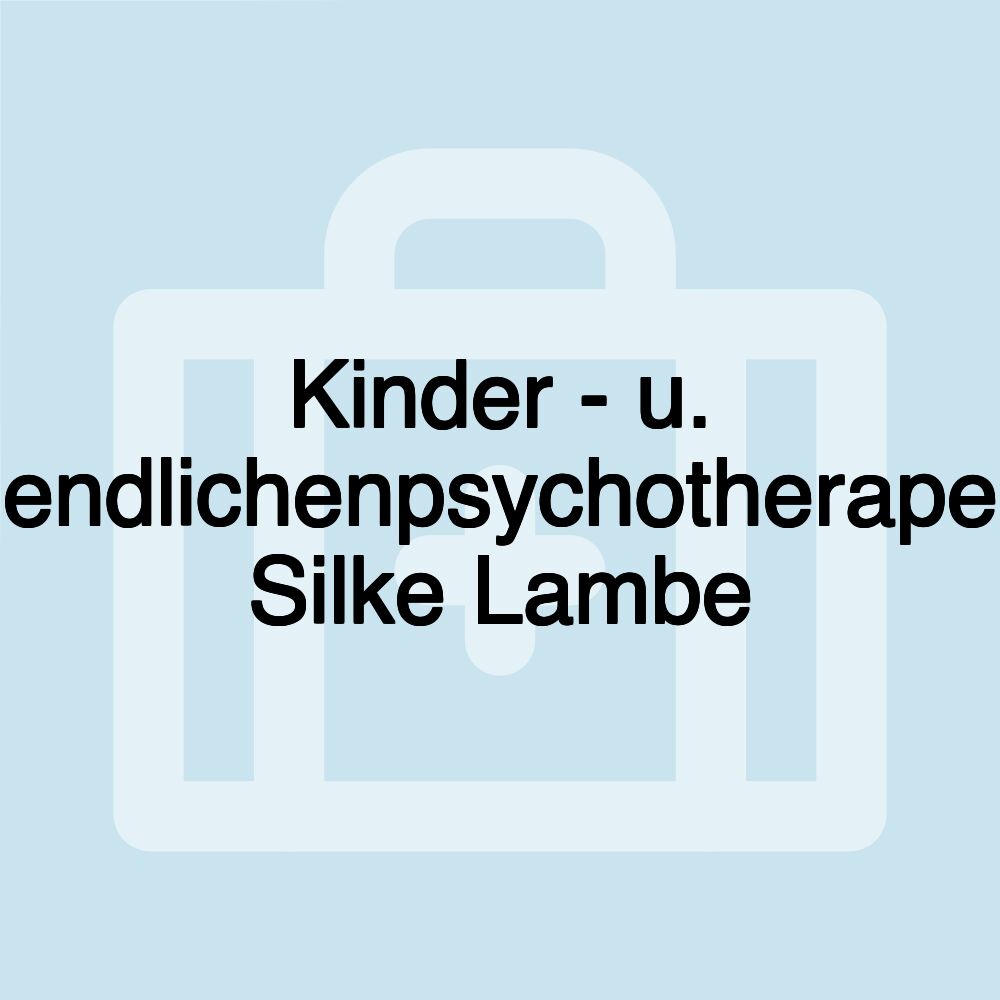 Kinder - u. Jugendlichenpsychotherapeutin Silke Lambe