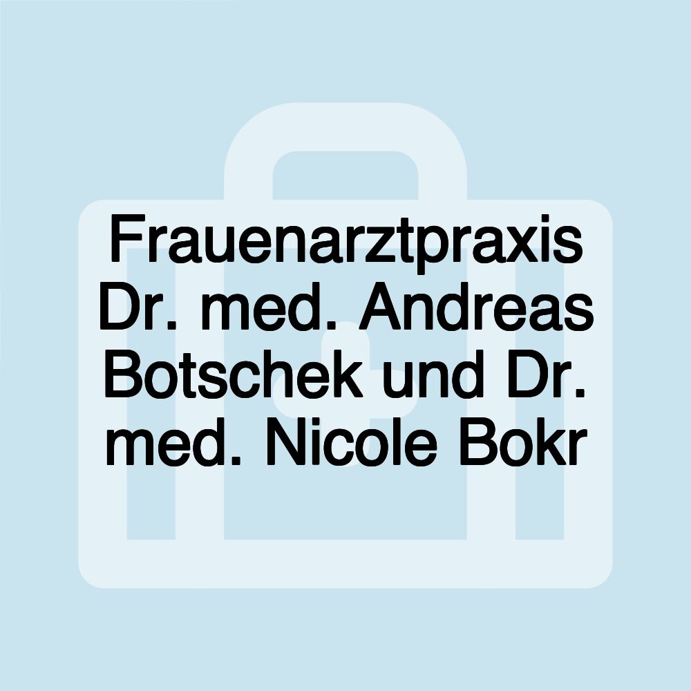 Frauenarztpraxis Dr. med. Andreas Botschek und Dr. med. Nicole Bokr