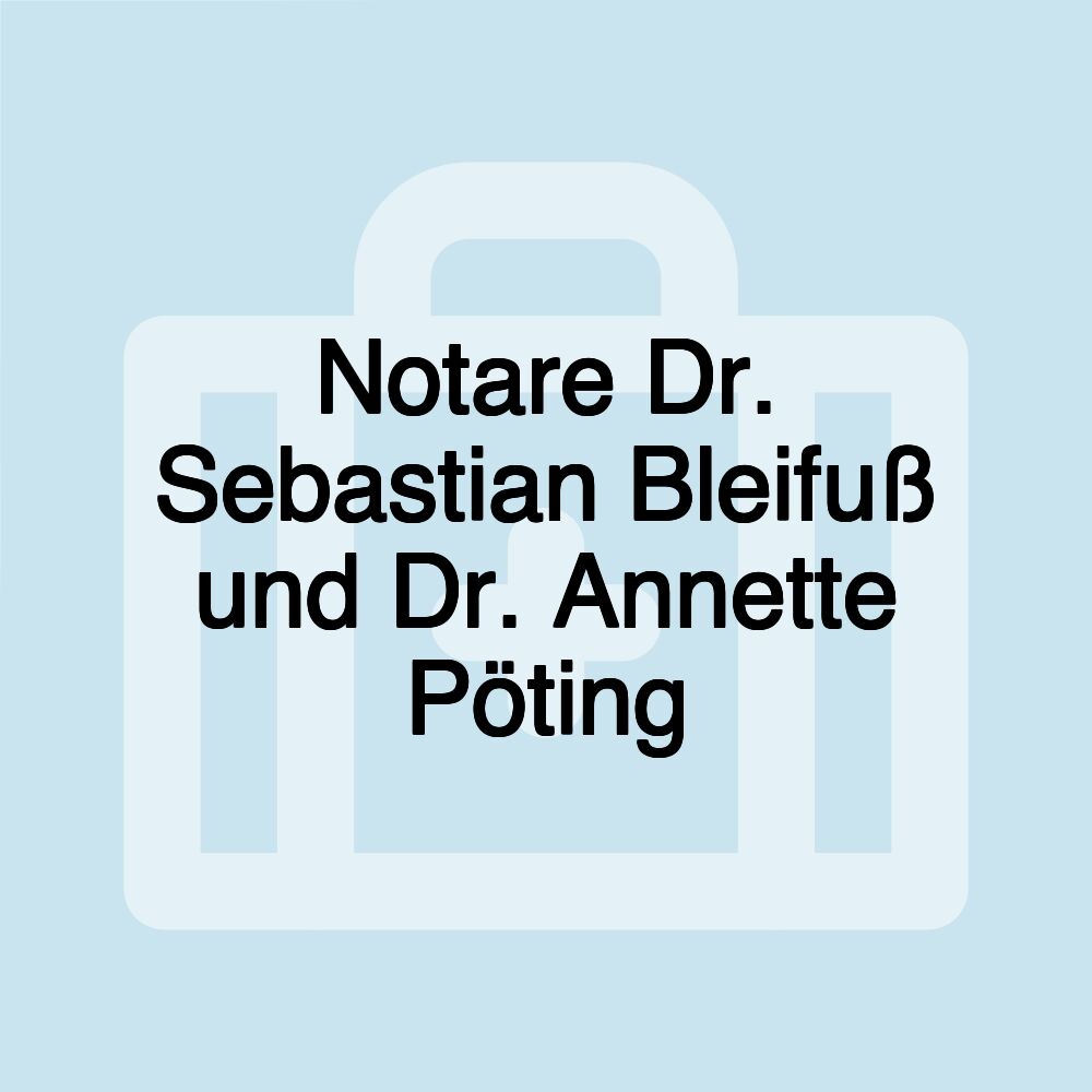 Notare Dr. Sebastian Bleifuß und Dr. Annette Pöting