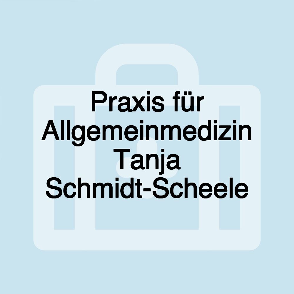 Praxis für Allgemeinmedizin Tanja Schmidt-Scheele