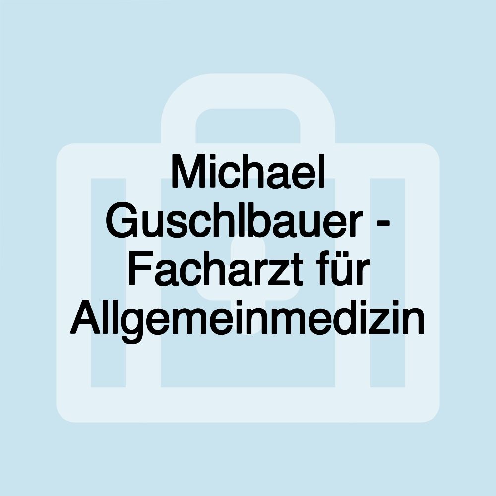 Michael Guschlbauer - Facharzt für Allgemeinmedizin