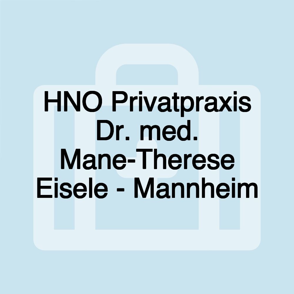 HNO Privatpraxis Dr. med. Mane-Therese Eisele - Mannheim