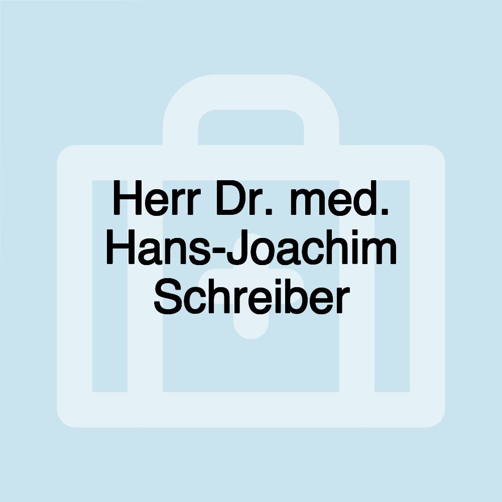 Herr Dr. med. Hans-Joachim Schreiber