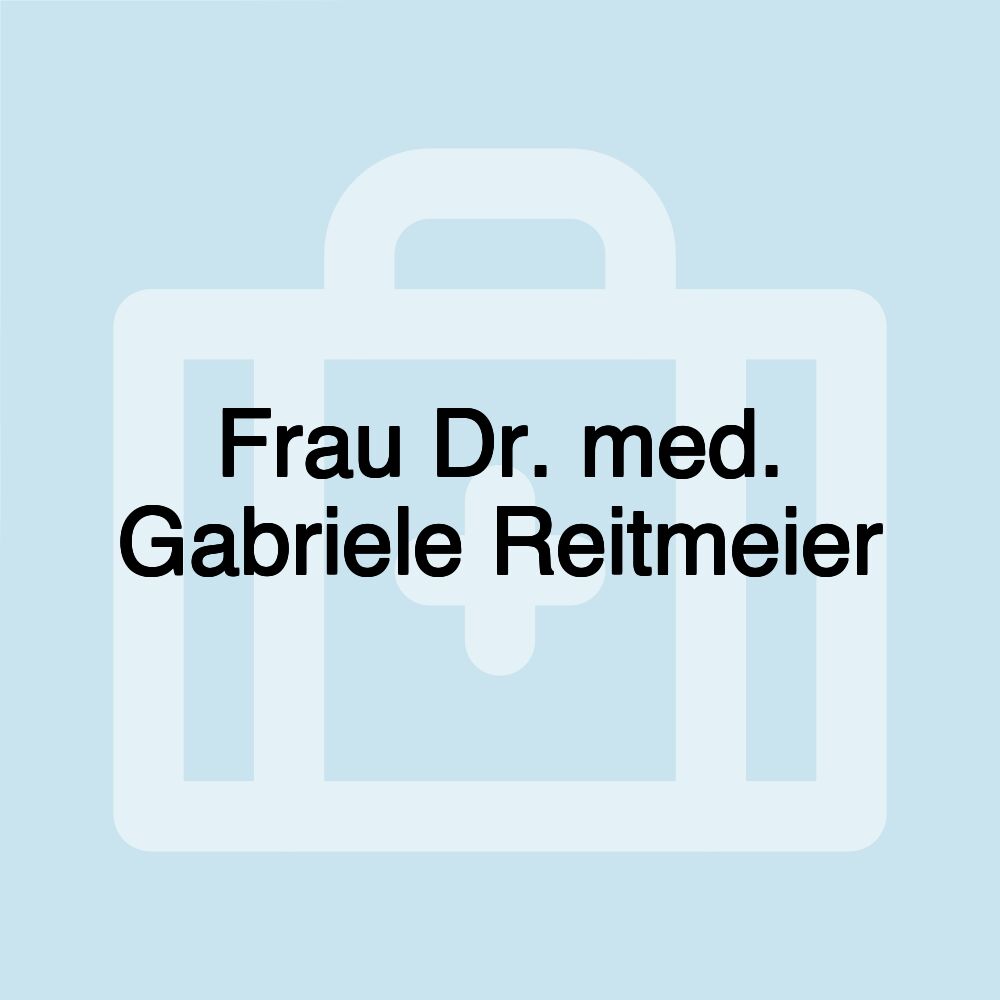 Frau Dr. med. Gabriele Reitmeier