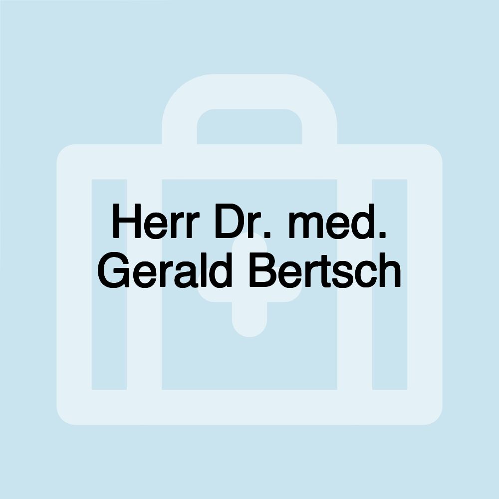 Herr Dr. med. Gerald Bertsch