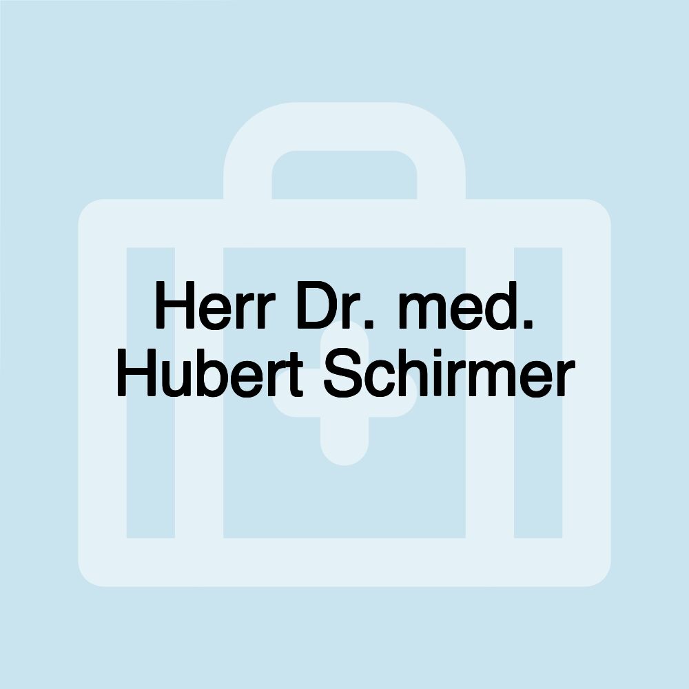 Herr Dr. med. Hubert Schirmer