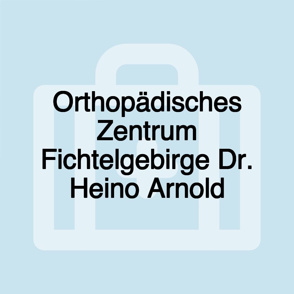 Orthopädisches Zentrum Fichtelgebirge Dr. Heino Arnold