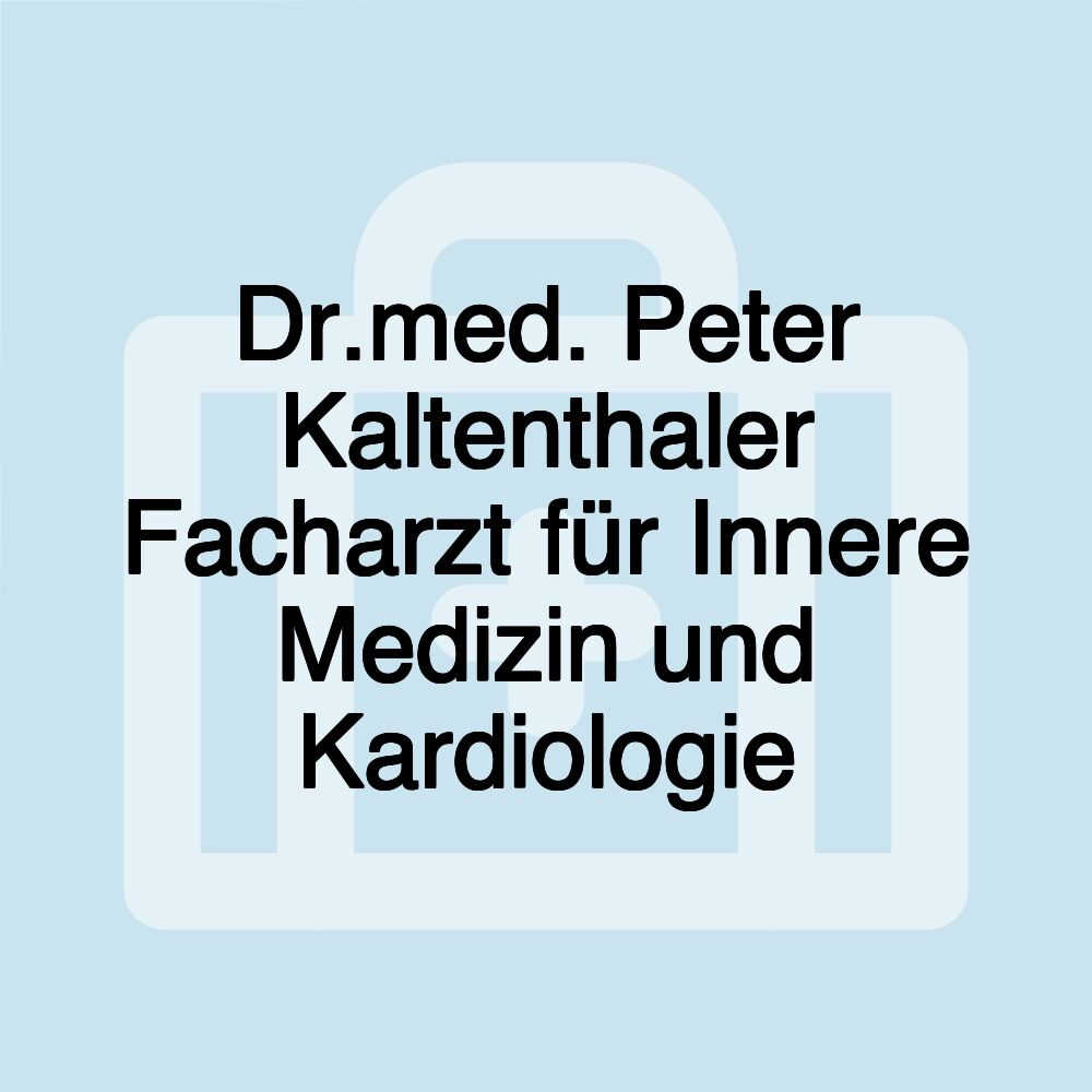 Dr.med. Peter Kaltenthaler Facharzt für Innere Medizin und Kardiologie