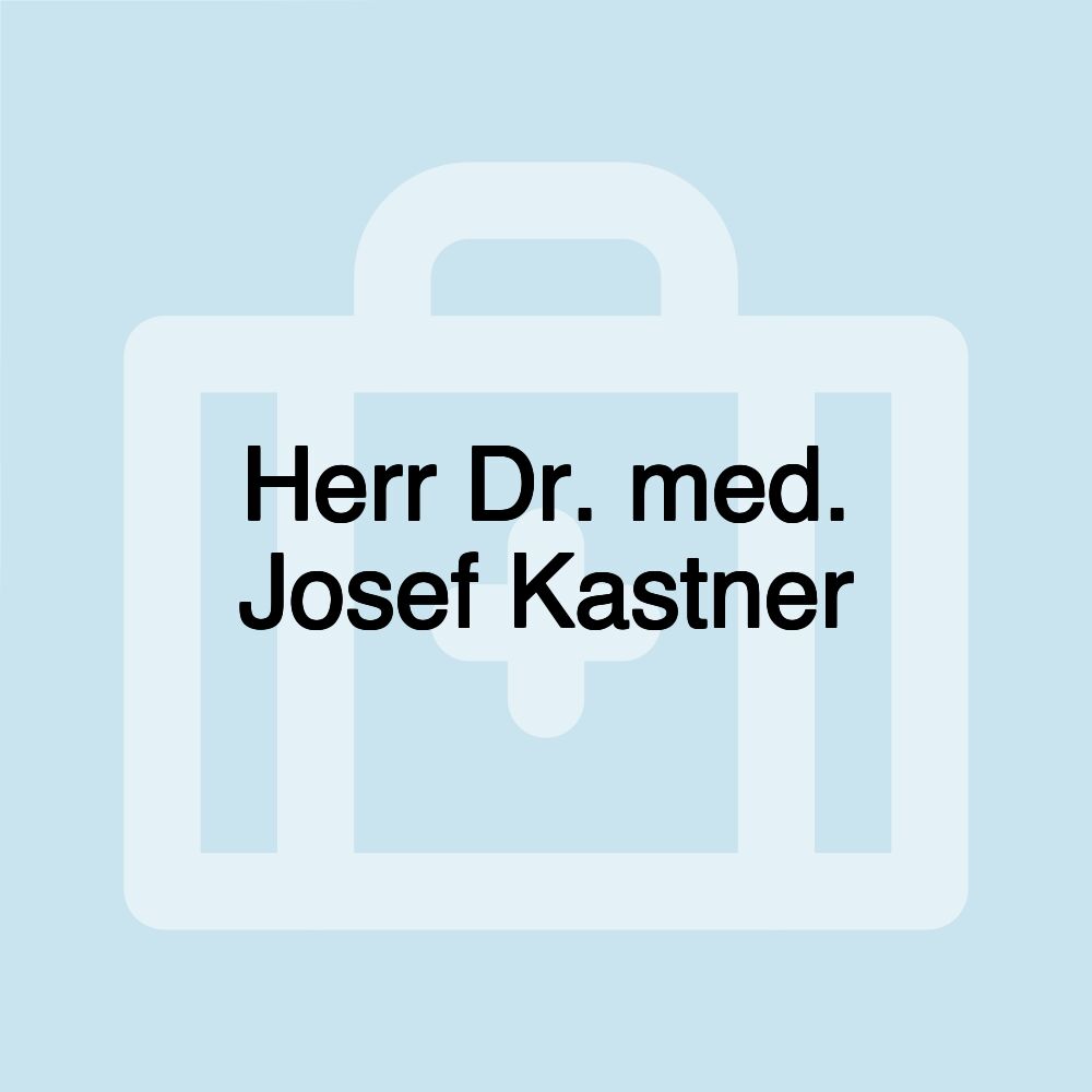 Herr Dr. med. Josef Kastner