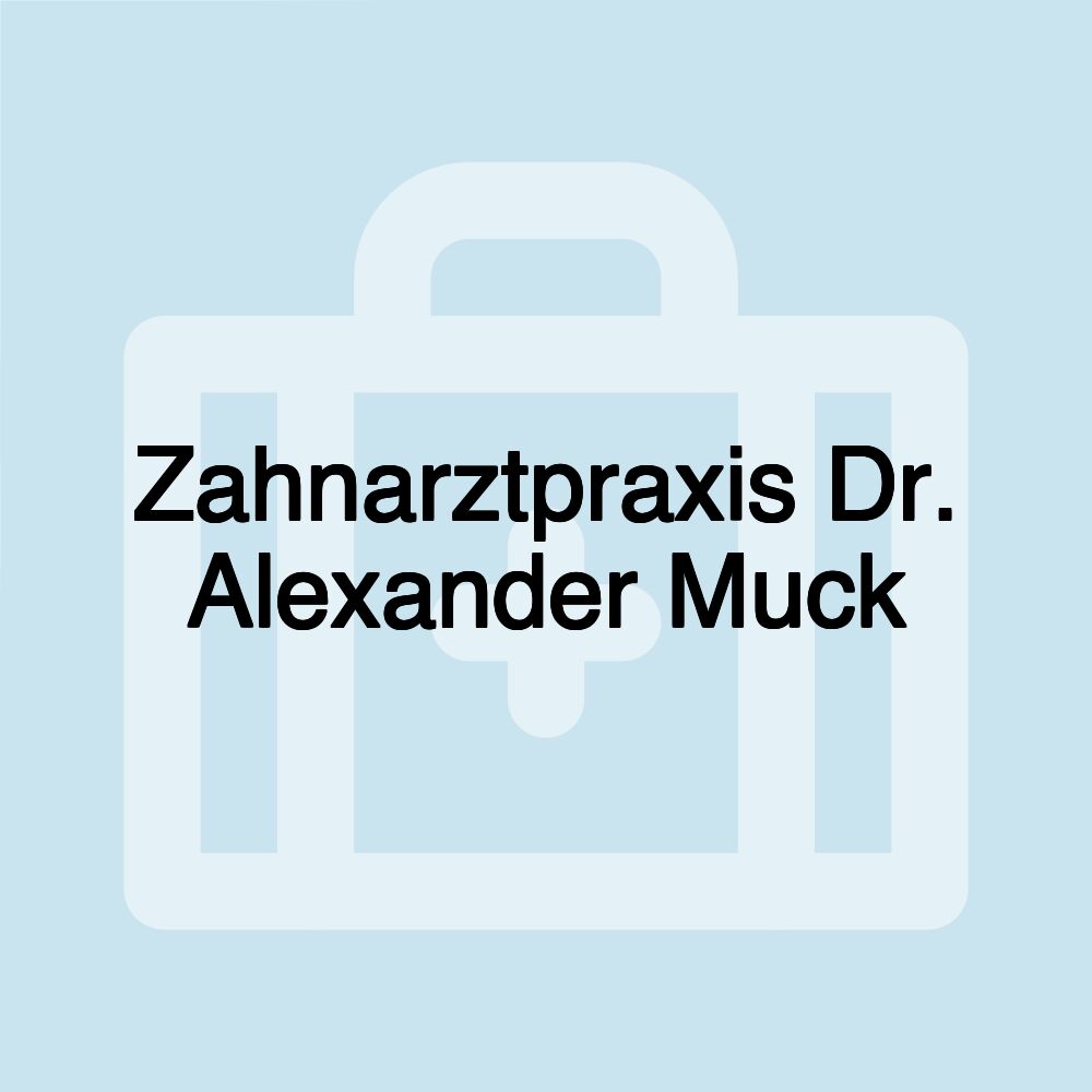 Zahnarztpraxis Dr. Alexander Muck