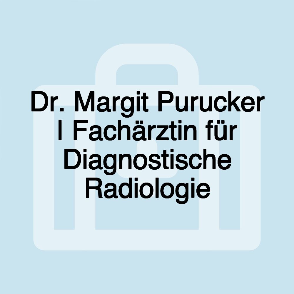 Dr. Margit Purucker | Fachärztin für Diagnostische Radiologie