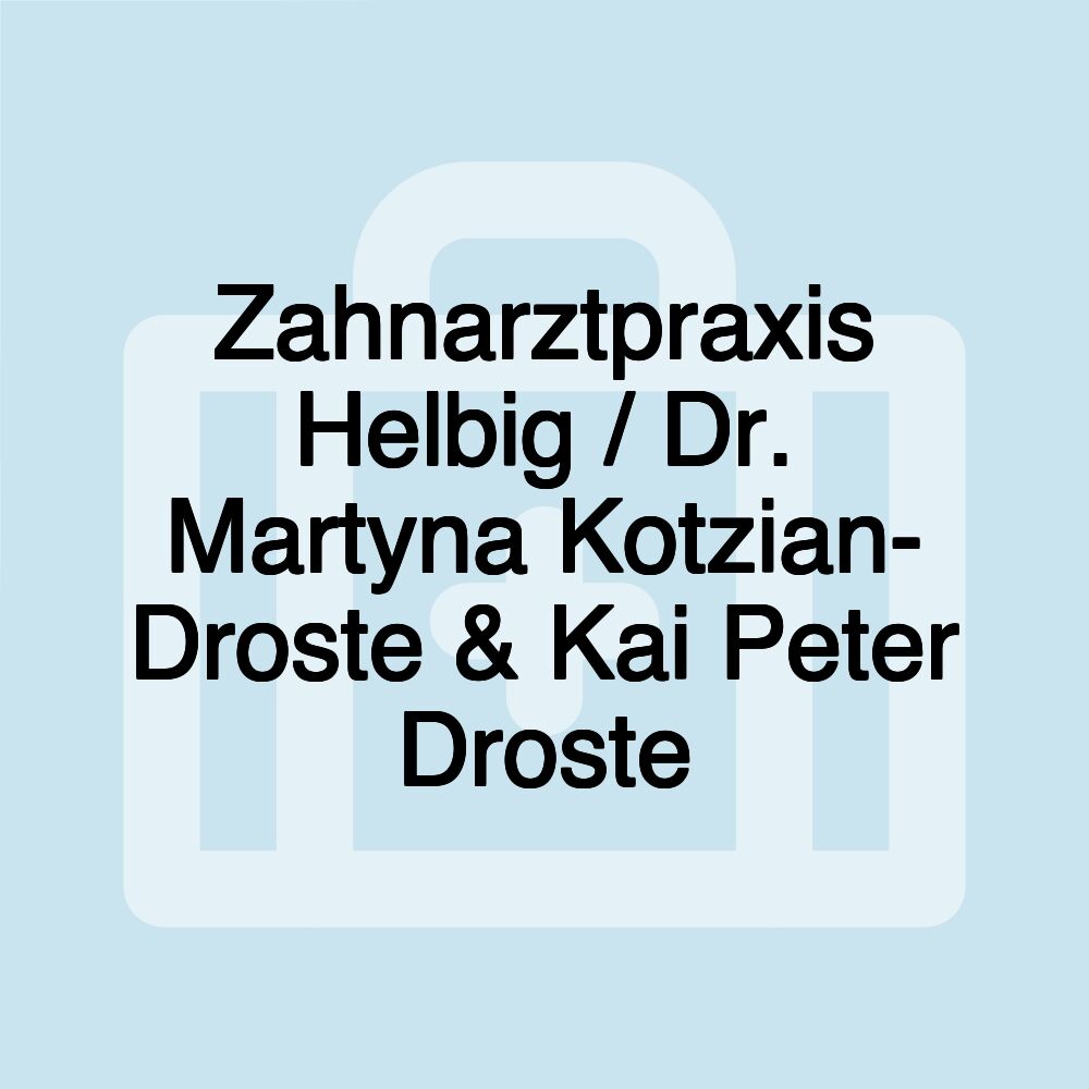 Zahnarztpraxis Helbig / Dr. Martyna Kotzian- Droste & Kai Peter Droste