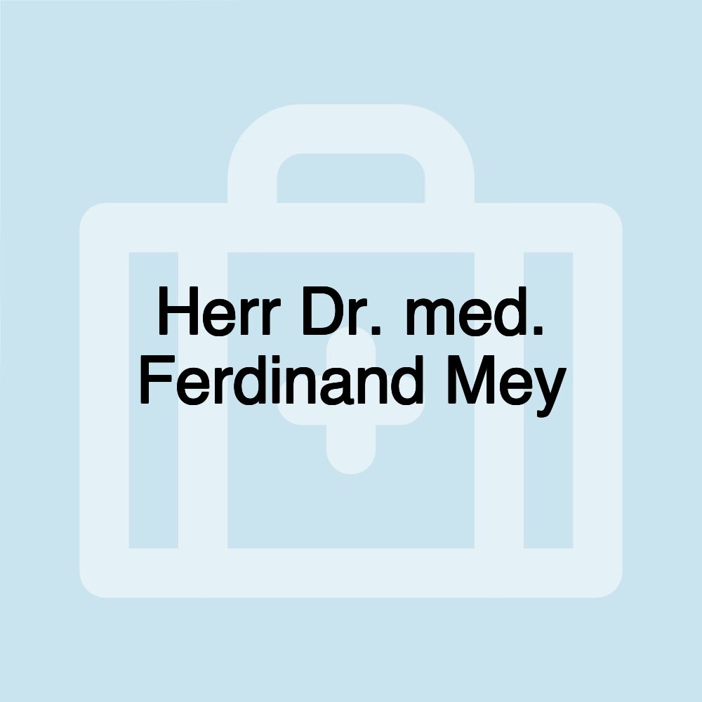 Herr Dr. med. Ferdinand Mey