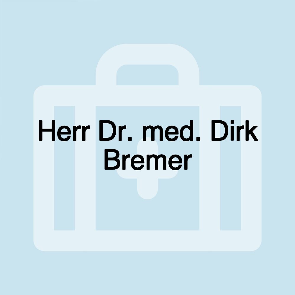 Herr Dr. med. Dirk Bremer