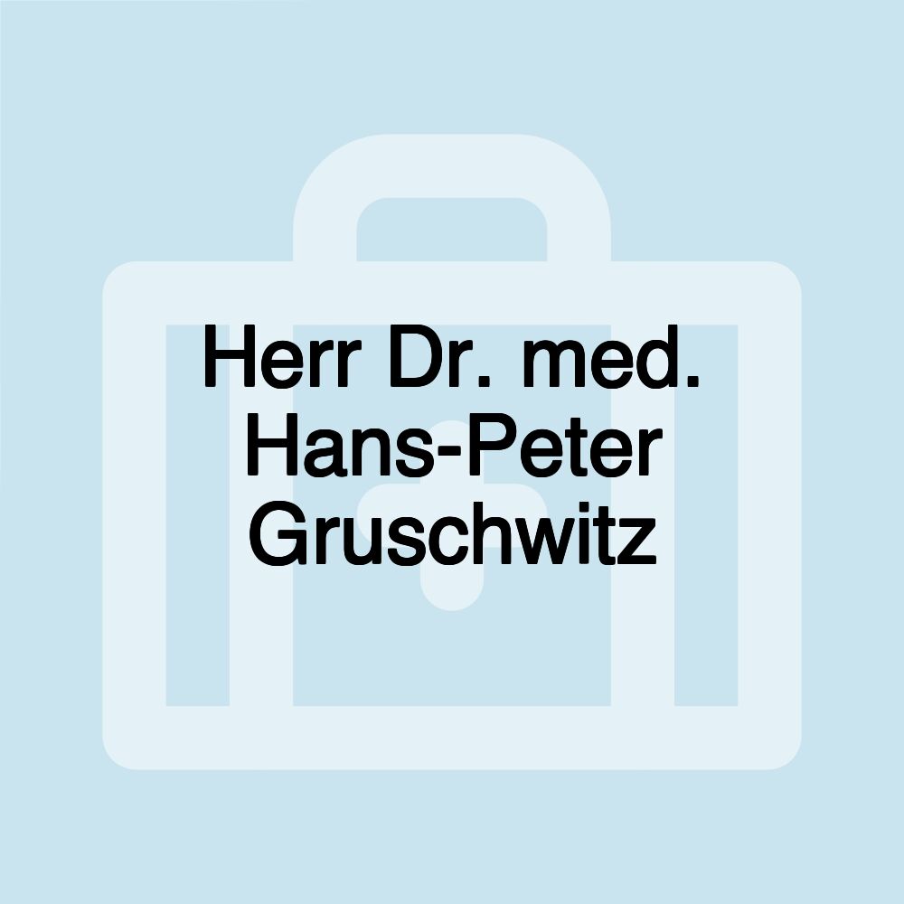 Herr Dr. med. Hans-Peter Gruschwitz