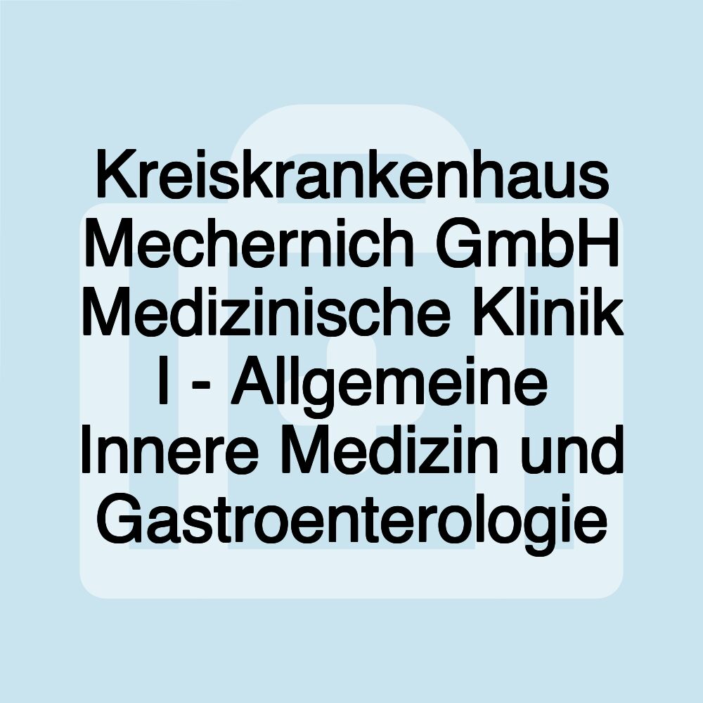 Kreiskrankenhaus Mechernich GmbH Medizinische Klinik I - Allgemeine Innere Medizin und Gastroenterologie