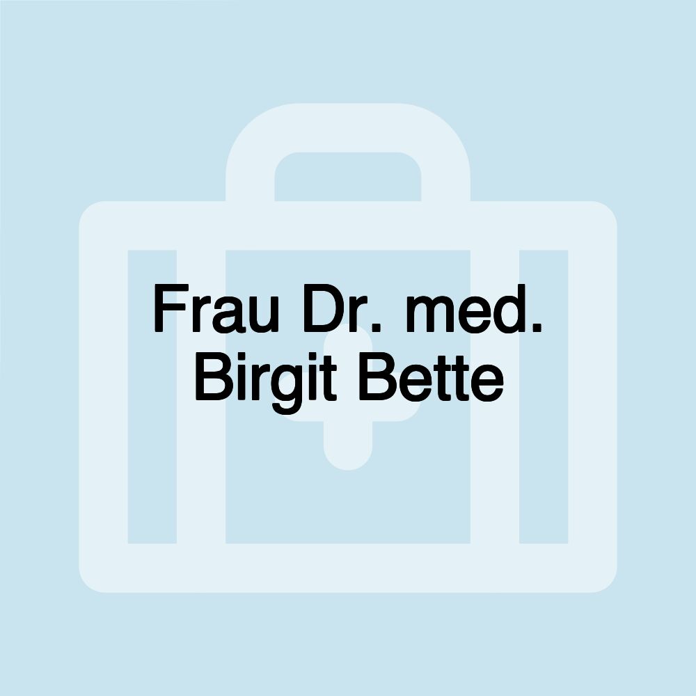 Frau Dr. med. Birgit Bette