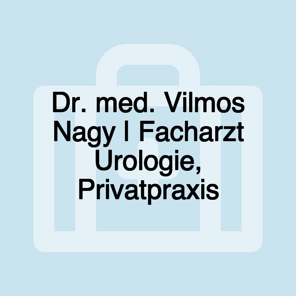 Dr. med. Vilmos Nagy | Facharzt Urologie, Privatpraxis