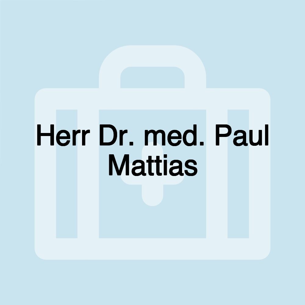 Herr Dr. med. Paul Mattias