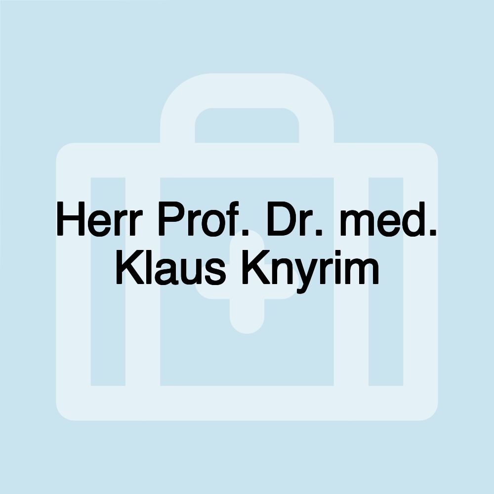 Herr Prof. Dr. med. Klaus Knyrim