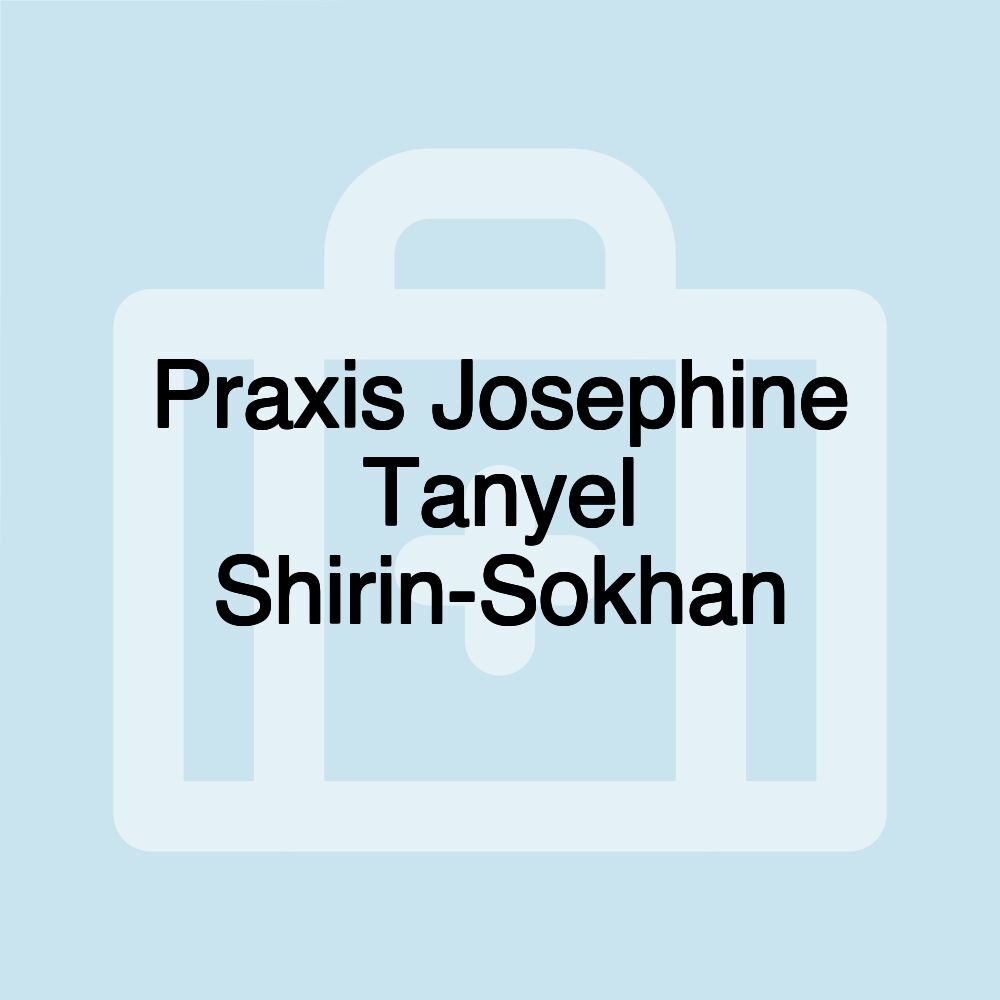 Praxis Josephine Tanyel Shirin-Sokhan