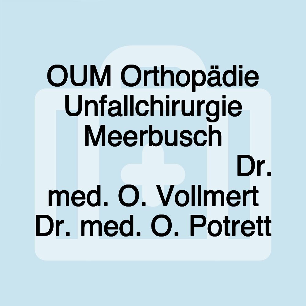 OUM Orthopädie Unfallchirurgie Meerbusch メーアブッシュ整形外科 Dr. med. O. Vollmert Dr. med. O. Potrett