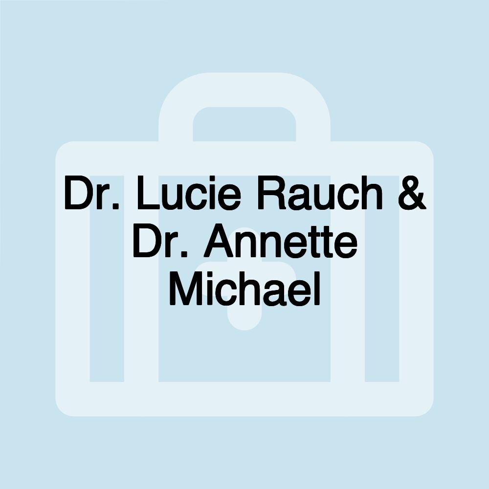 Dr. Lucie Rauch & Dr. Annette Michael