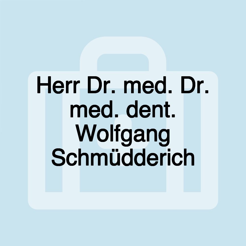 Herr Dr. med. Dr. med. dent. Wolfgang Schmüdderich