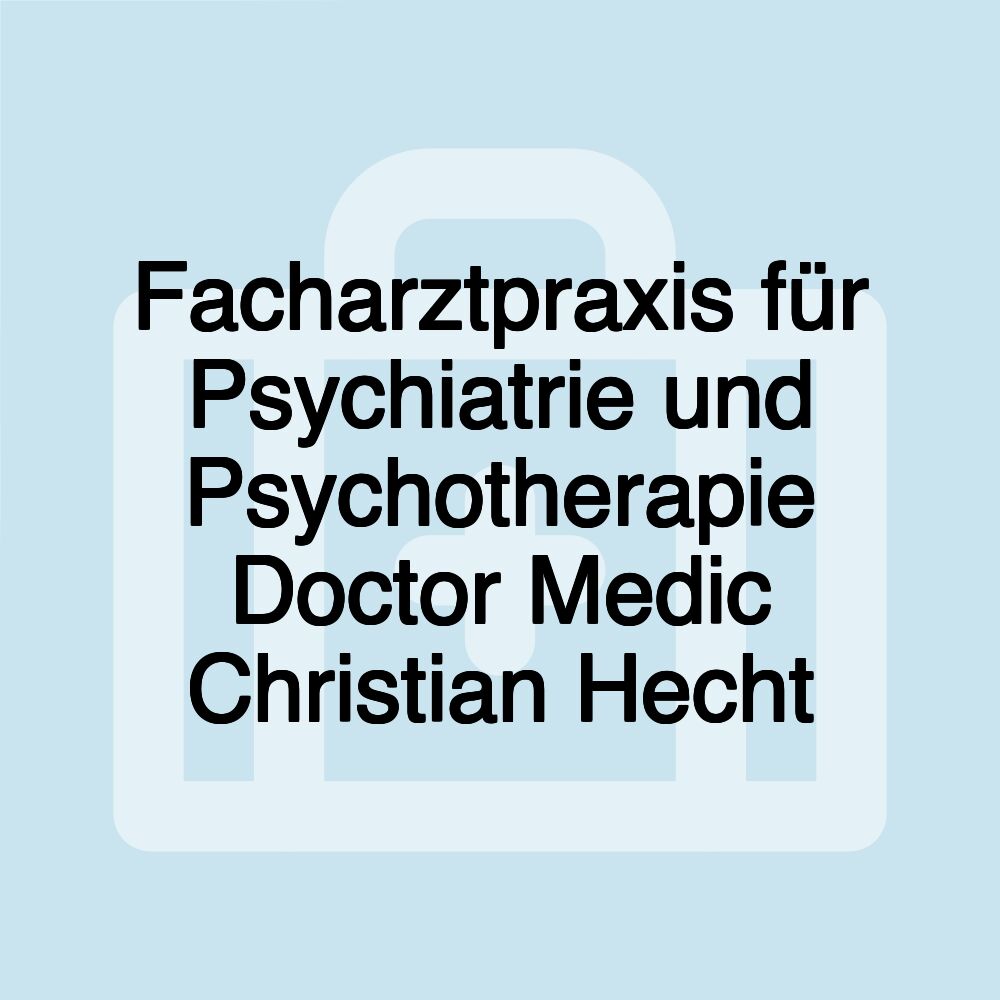 Facharztpraxis für Psychiatrie und Psychotherapie Doctor Medic Christian Hecht