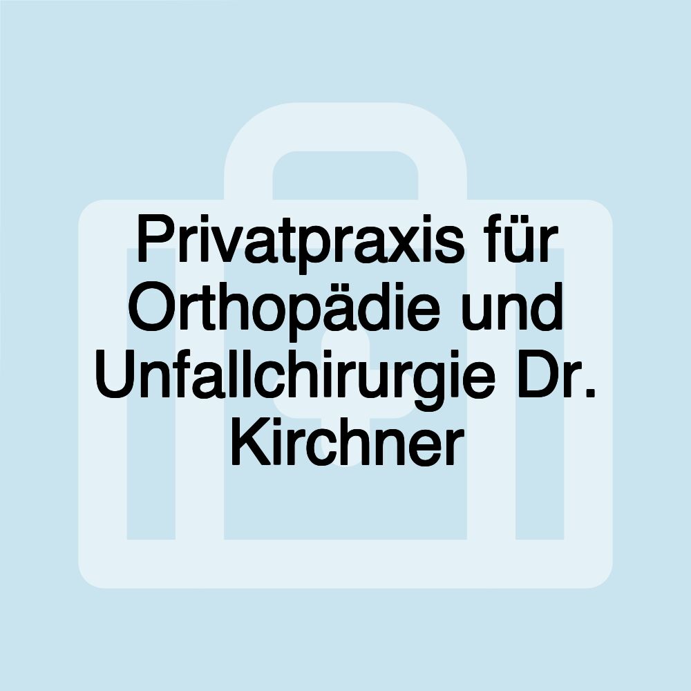 Privatpraxis für Orthopädie und Unfallchirurgie Dr. Kirchner