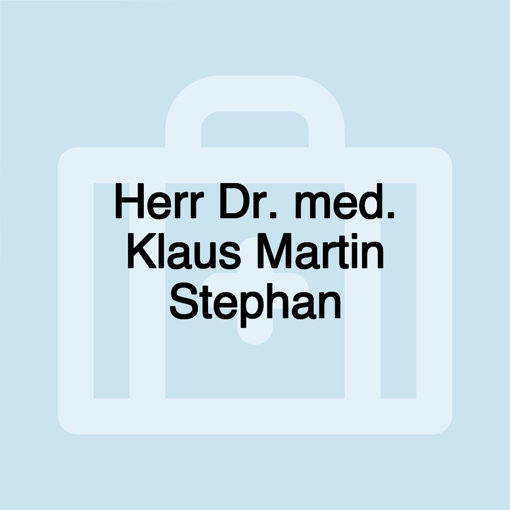 Herr Dr. med. Klaus Martin Stephan