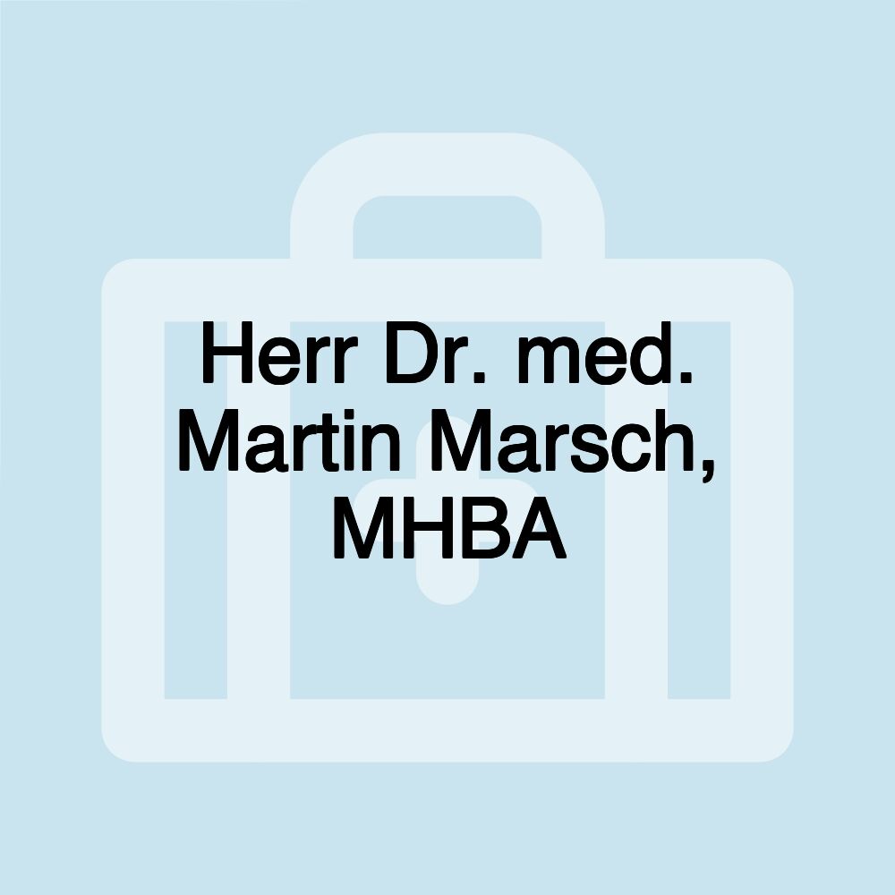 Herr Dr. med. Martin Marsch, MHBA