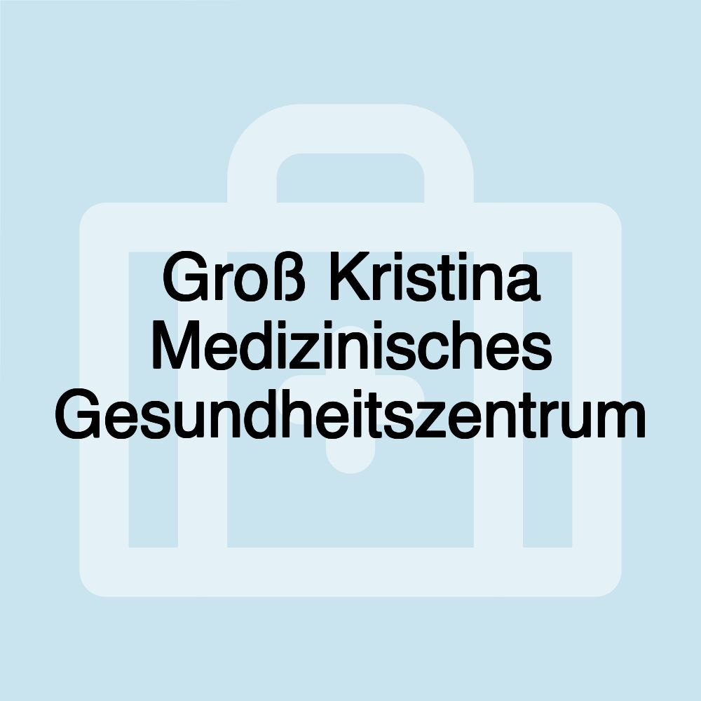 Groß Kristina Medizinisches Gesundheitszentrum