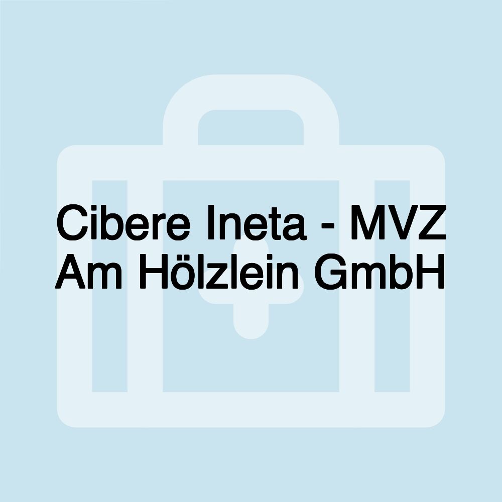 Cibere Ineta - MVZ Am Hölzlein GmbH