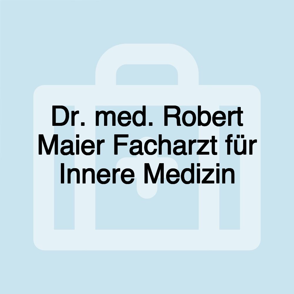 Dr. med. Robert Maier Facharzt für Innere Medizin