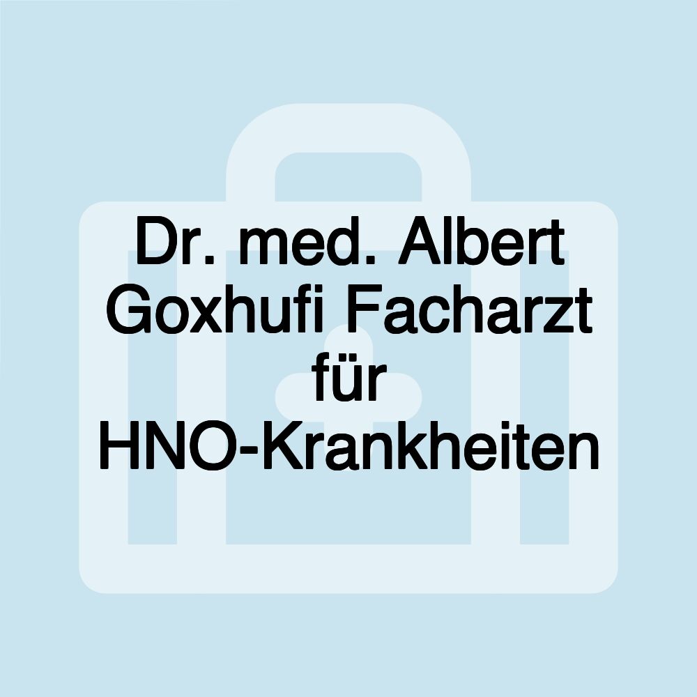 Dr. med. Albert Goxhufi Facharzt für HNO-Krankheiten