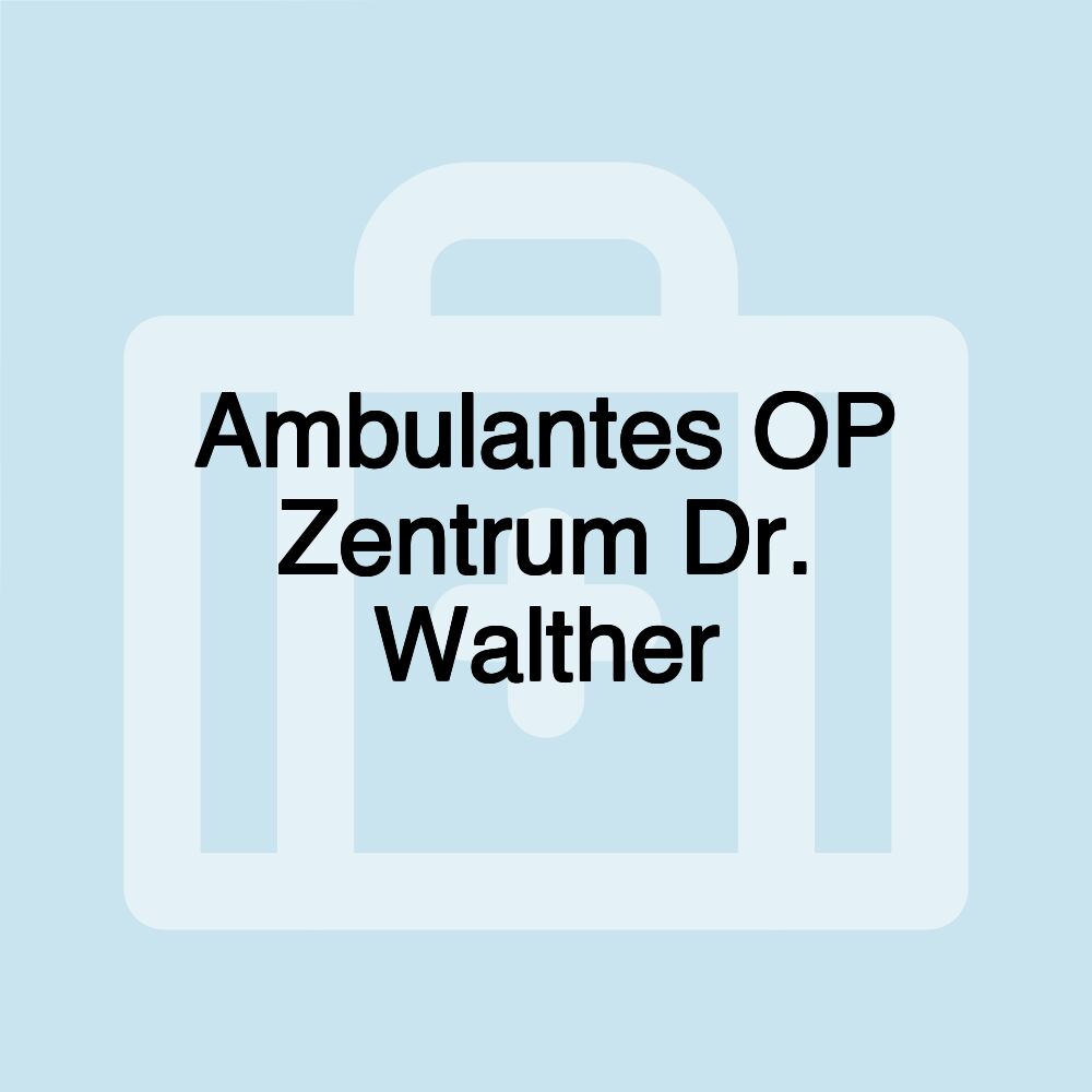 Ambulantes OP Zentrum Dr. Walther