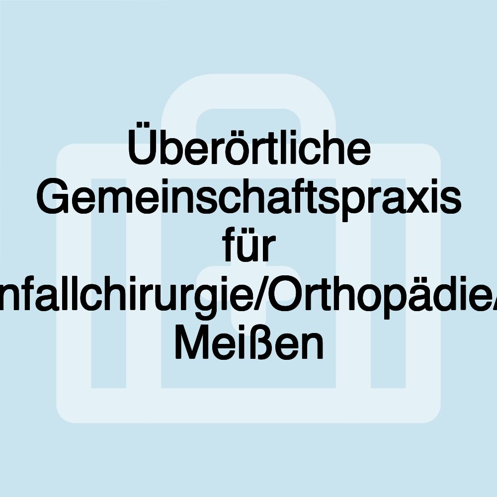 Überörtliche Gemeinschaftspraxis für Chirurgie/Unfallchirurgie/Orthopädie/Anästhesie Meißen