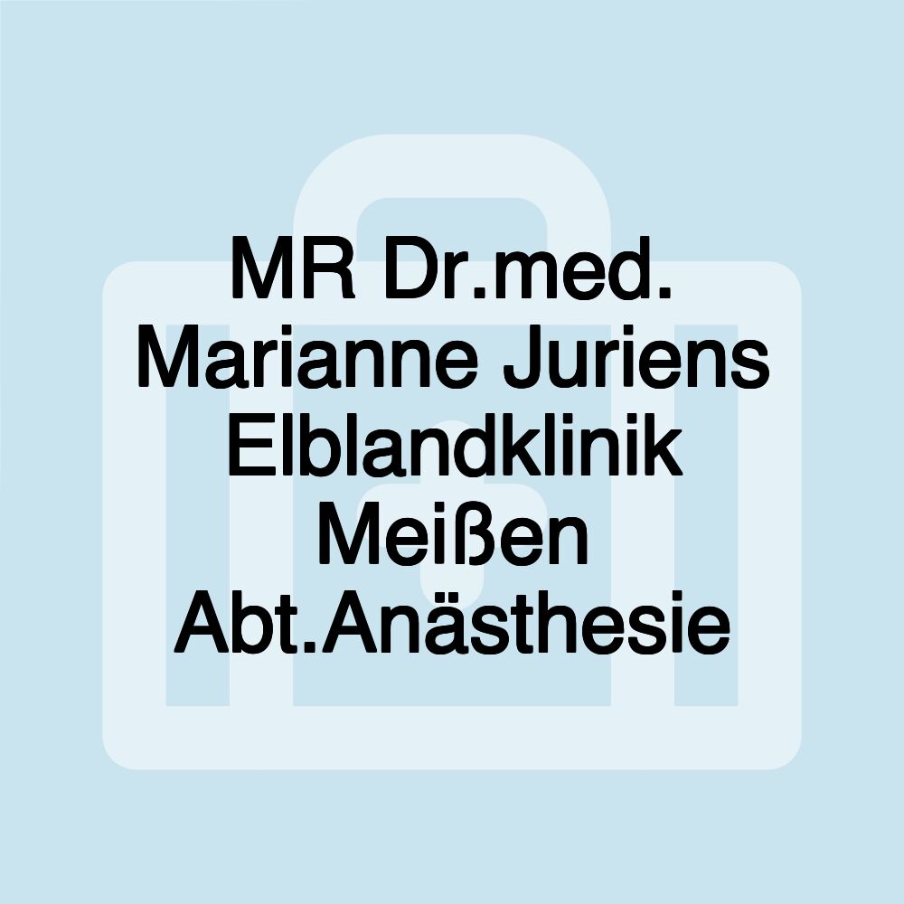 MR Dr.med. Marianne Juriens Elblandklinik Meißen Abt.Anästhesie