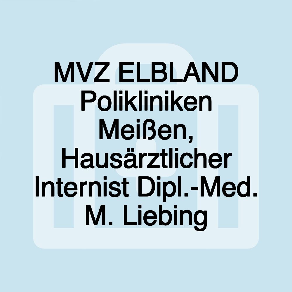 MVZ ELBLAND Polikliniken Meißen, Hausärztlicher Internist Dipl.-Med. M. Liebing